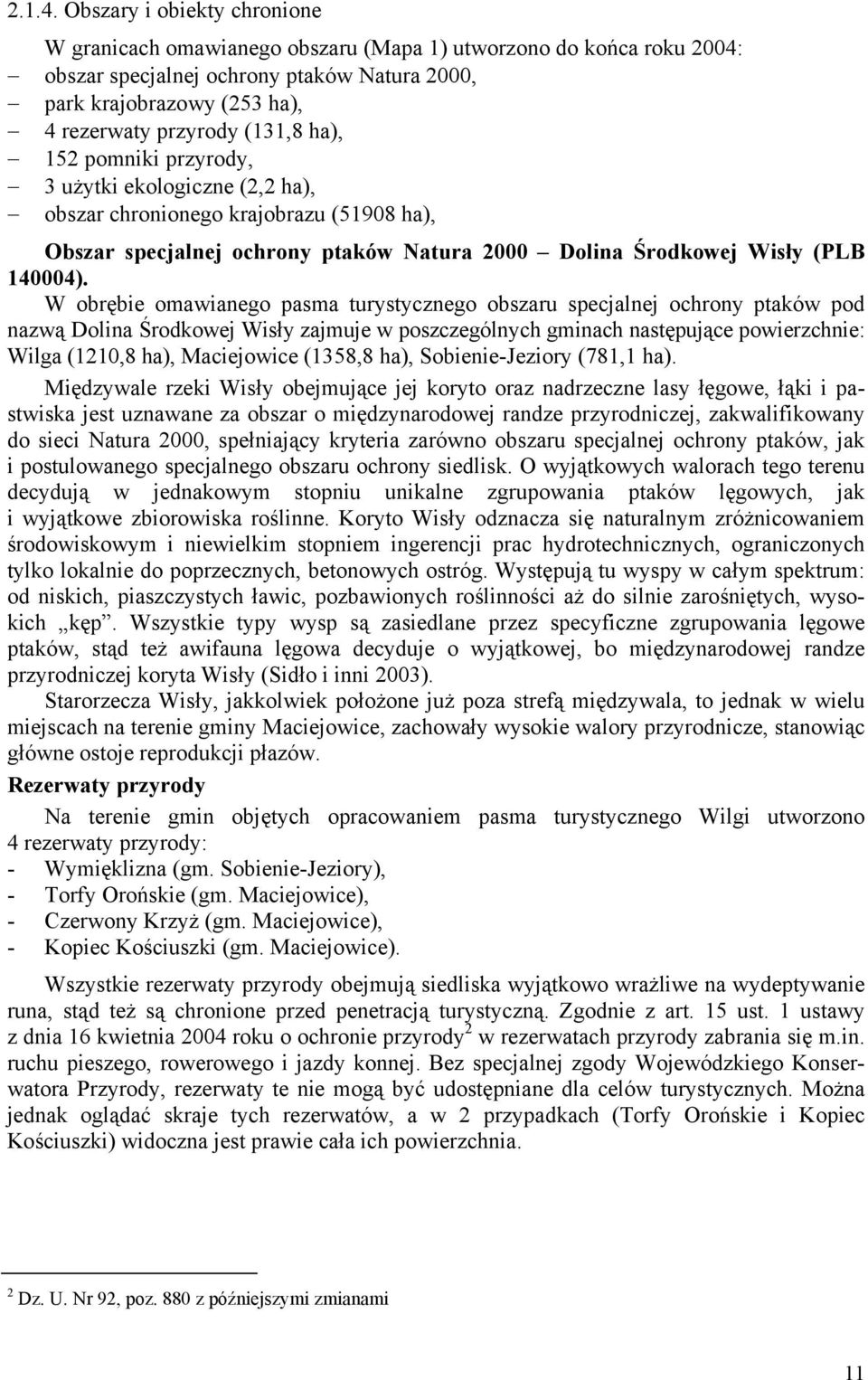 ha), 152 pomniki przyrody, 3 użytki ekologiczne (2,2 ha), obszar chronionego krajobrazu (51908 ha), Obszar specjalnej ochrony ptaków Natura 2000 Dolina Środkowej Wisły (PLB 140004).