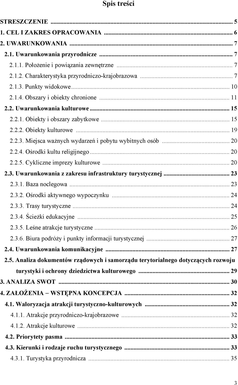 .. 20 2.2.4. Ośrodki kultu religijnego... 20 2.2.5. Cykliczne imprezy kulturowe... 20 2.3. Uwarunkowania z zakresu infrastruktury turystycznej... 23 2.3.1. Baza noclegowa... 23 2.3.2. Ośrodki aktywnego wypoczynku.