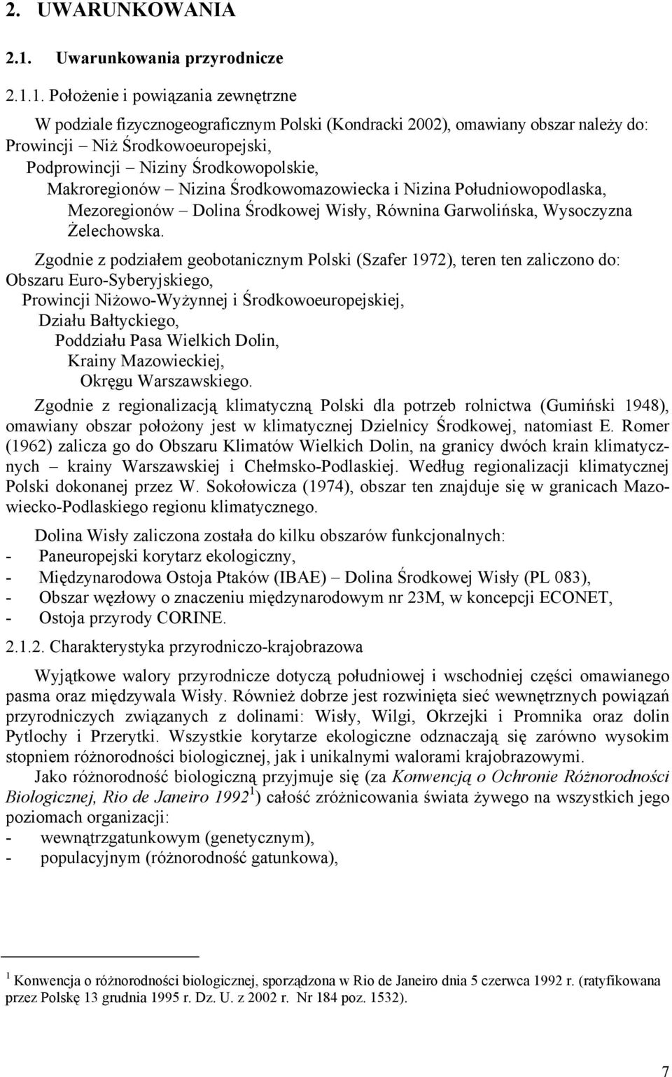 1. Położenie i powiązania zewnętrzne W podziale fizycznogeograficznym Polski (Kondracki 2002), omawiany obszar należy do: Prowincji Niż Środkowoeuropejski, Podprowincji Niziny Środkowopolskie,