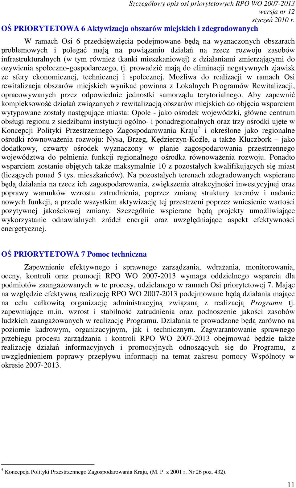 tj. prowadzić mają do eliminacji negatywnych zjawisk ze sfery ekonomicznej, technicznej i społecznej.