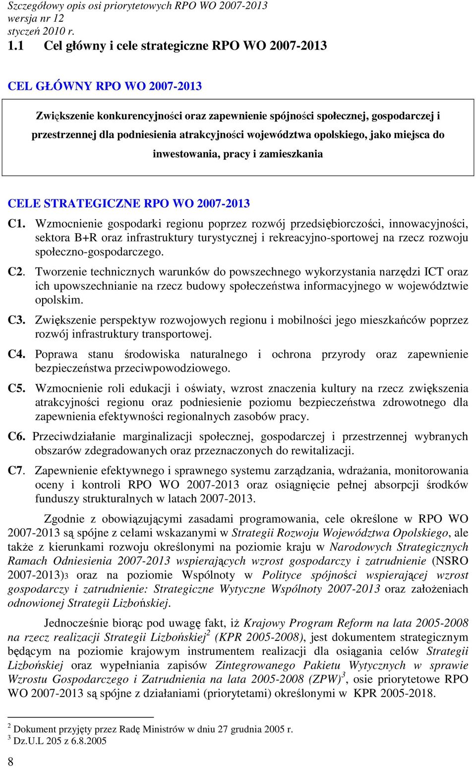 atrakcyjności województwa opolskiego, jako miejsca do inwestowania, pracy i zamieszkania CELE STRATEGICZNE RPO WO 2007-2013 C1.