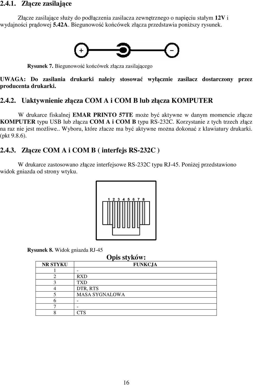 4.2. Uaktywnienie złącza COM A i COM B lub złącza KOMPUTER W drukarce fiskalnej EMAR PRINTO 57TE moŝe być aktywne w danym momencie złącze KOMPUTER typu USB lub złącza COM A i COM B typu RS-232C.