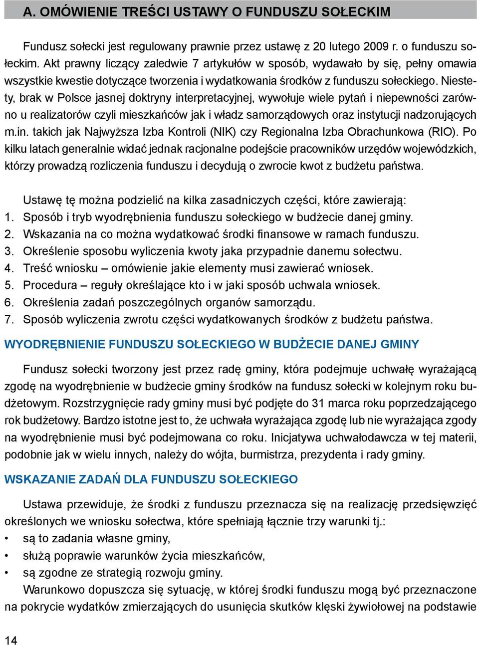 Akt prawny liczący zaledwie 7 artykułów w sposób, wydawało by się, pełny omawia wszystkie kwestie dotyczące tworzenia i wydatkowania środków z funduszu sołeckiego.