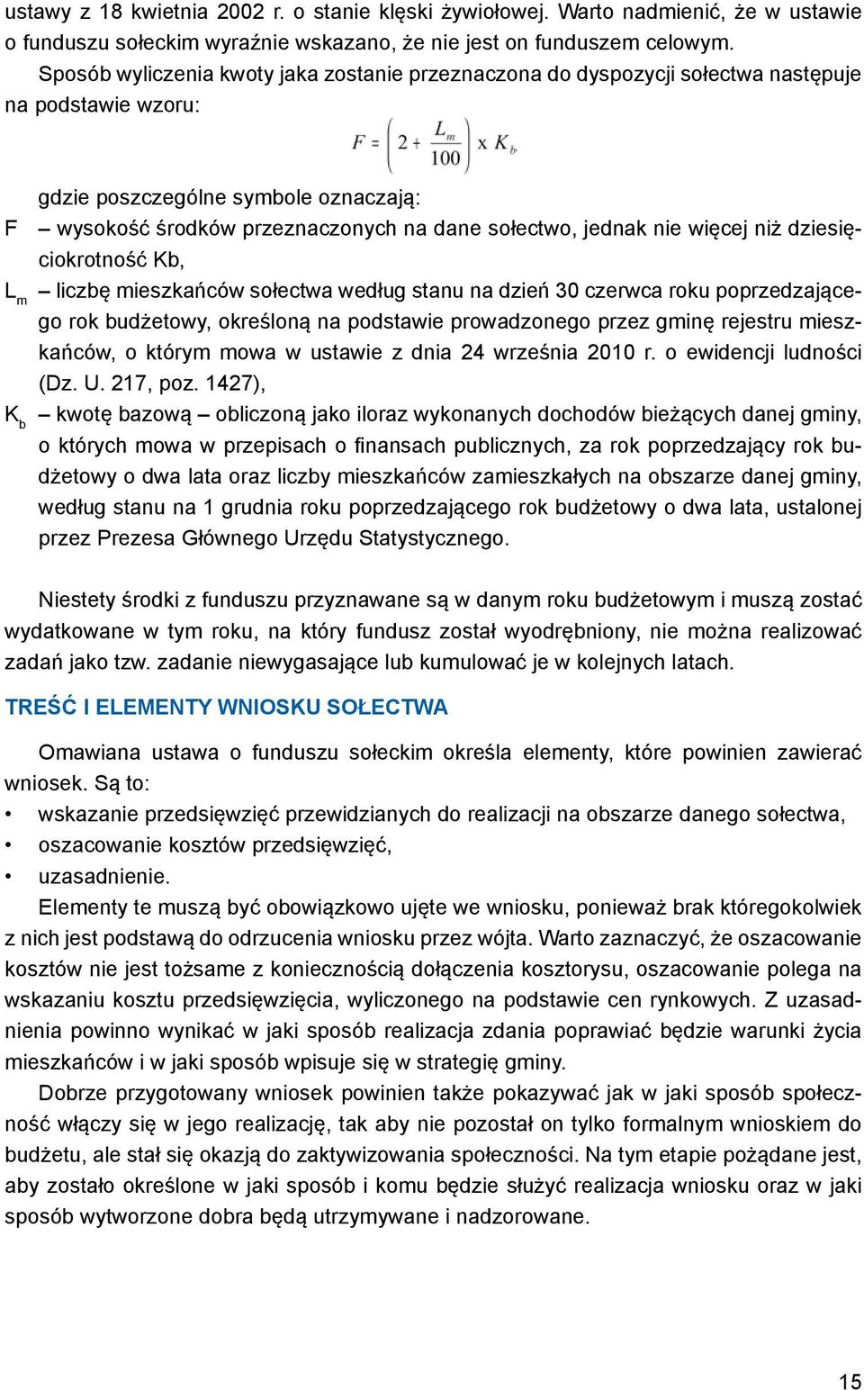 jednak nie więcej niż dziesięciokrotność Kb, L m liczbę mieszkańców sołectwa według stanu na dzień 30 czerwca roku poprzedzającego rok budżetowy, określoną na podstawie prowadzonego przez gminę