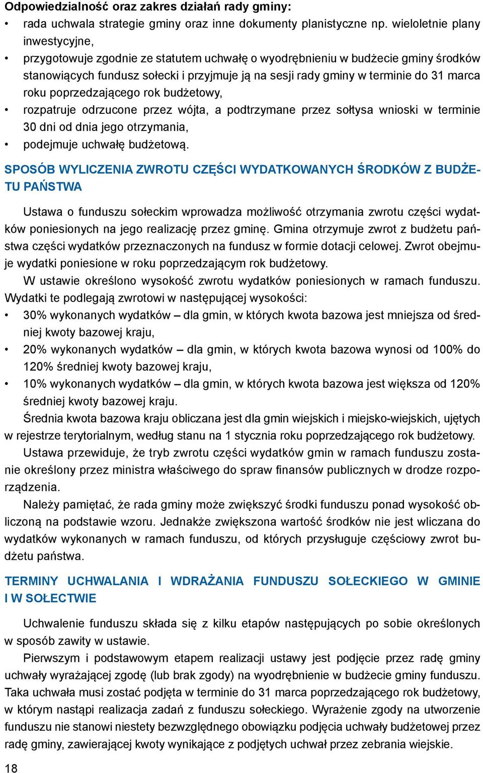 marca roku poprzedzającego rok budżetowy, rozpatruje odrzucone przez wójta, a podtrzymane przez sołtysa wnioski w terminie 30 dni od dnia jego otrzymania, podejmuje uchwałę budżetową.