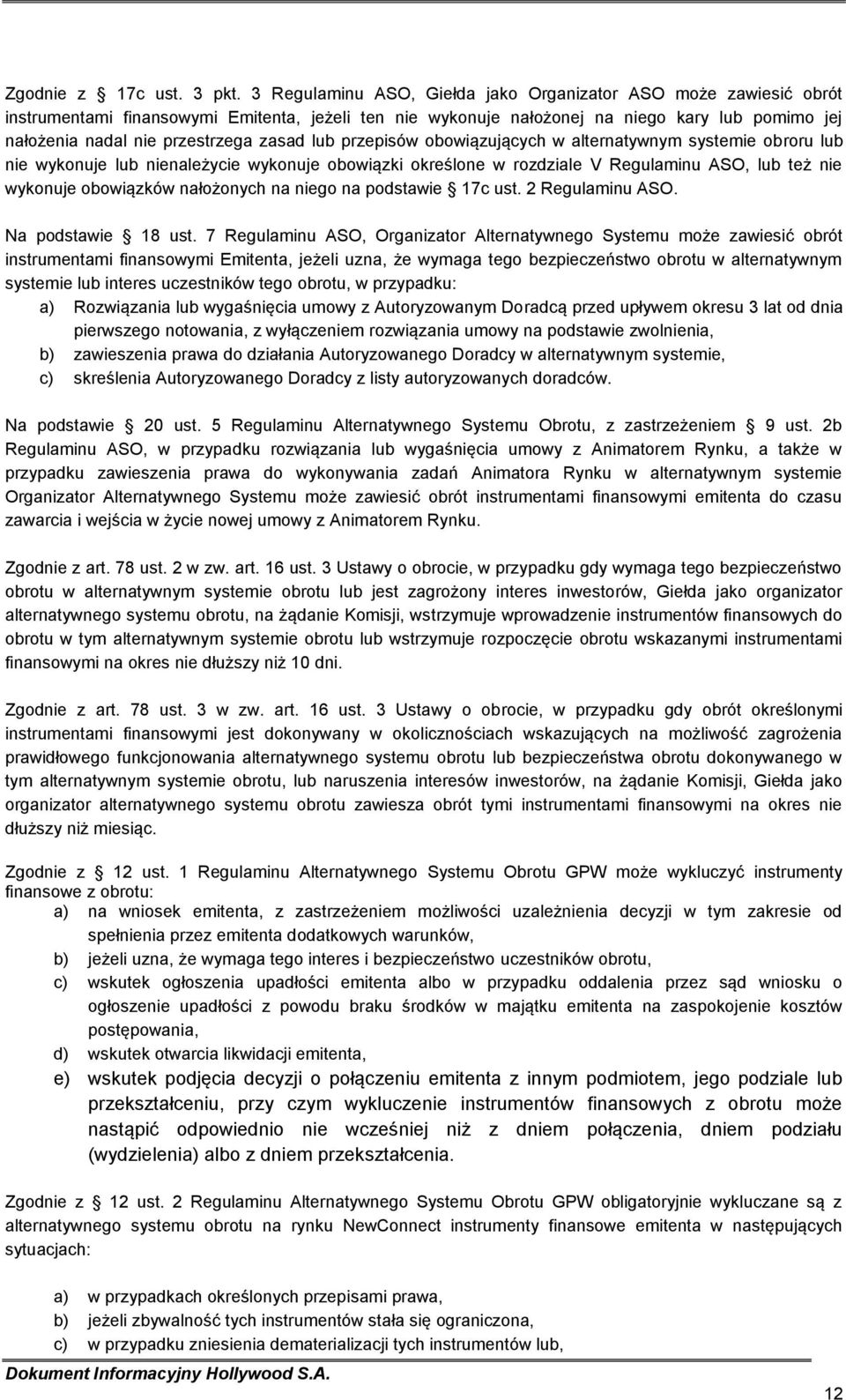 zasad lub przepisów obowiązujących w alternatywnym systemie obroru lub nie wykonuje lub nienależycie wykonuje obowiązki określone w rozdziale V Regulaminu ASO, lub też nie wykonuje obowiązków