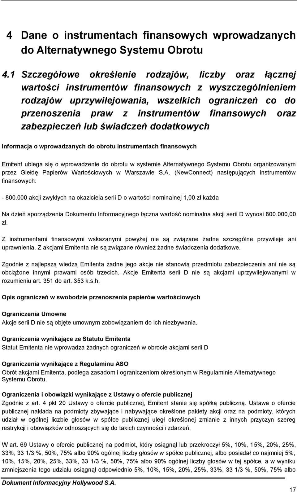 finansowych oraz zabezpieczeń lub świadczeń dodatkowych Informacja o wprowadzanych do obrotu instrumentach finansowych Emitent ubiega się o wprowadzenie do obrotu w systemie Alternatywnego Systemu