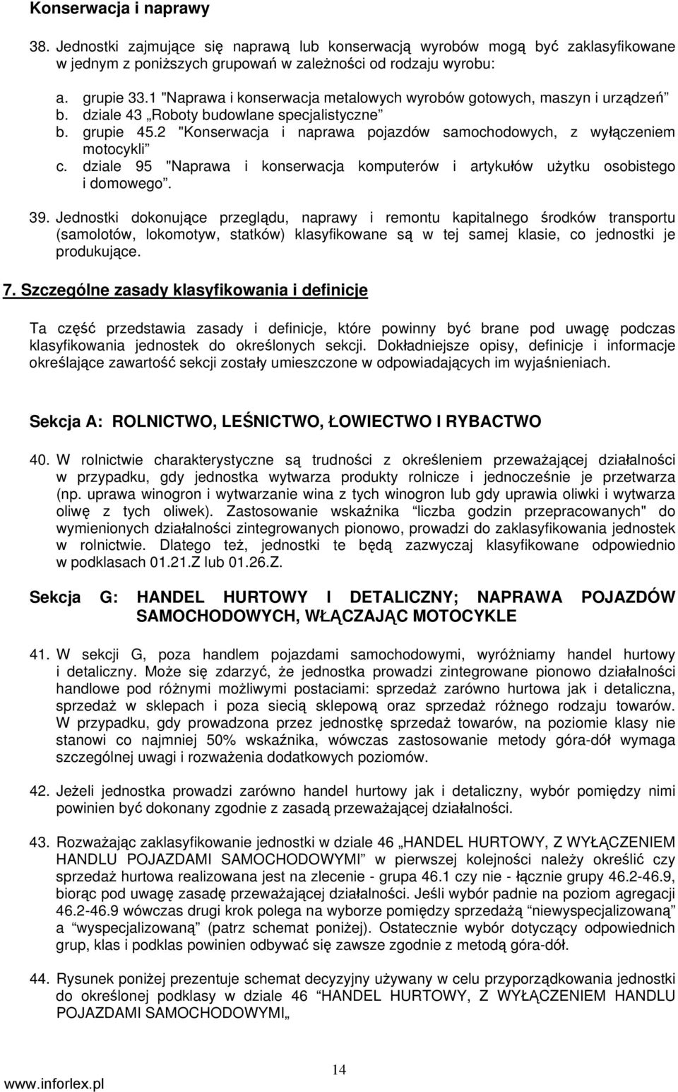 2 "Konserwacja i naprawa pojazdów samochodowych, z wyłączeniem motocykli c. dziale 95 "Naprawa i konserwacja komputerów i artykułów użytku osobistego i domowego. 39.