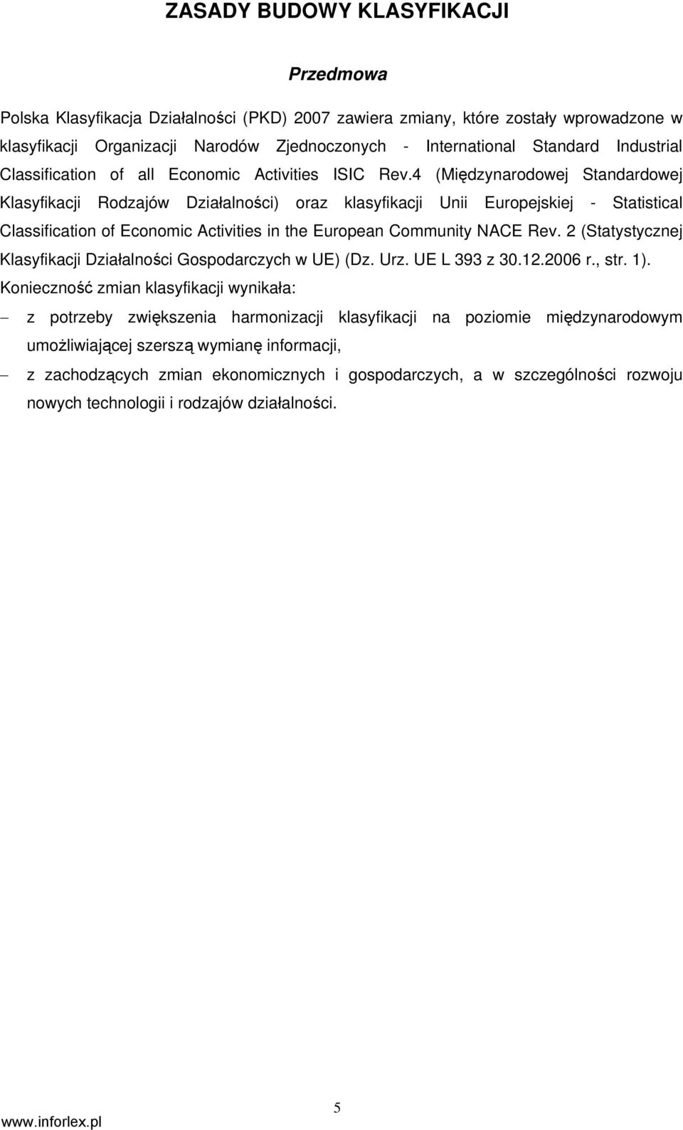 4 (Międzynarodowej Standardowej Klasyfikacji Rodzajów Działalności) oraz klasyfikacji Unii Europejskiej - Statistical Classification of Economic Activities in the European Community NACE Rev.