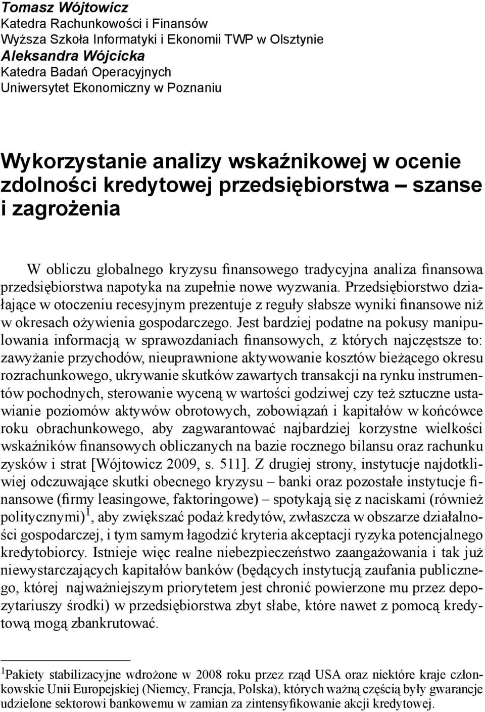 nowe wyzwania. Przedsiębiorstwo działające w otoczeniu recesyjnym prezentuje z reguły słabsze wyniki finansowe niż w okresach ożywienia gospodarczego.