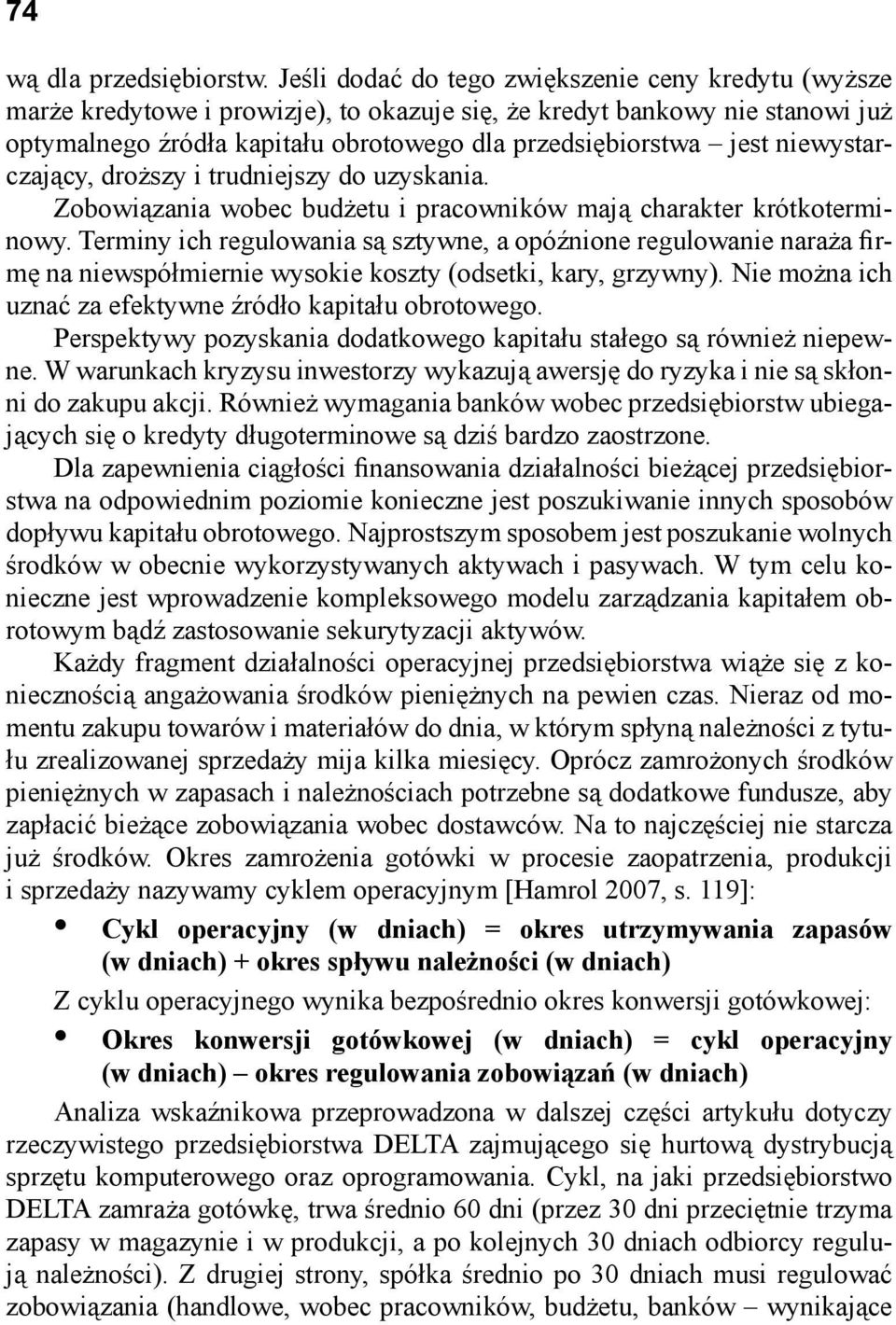 niewystarczający, droższy i trudniejszy do uzyskania. Zobowiązania wobec budżetu i pracowników mają charakter krótkoterminowy.