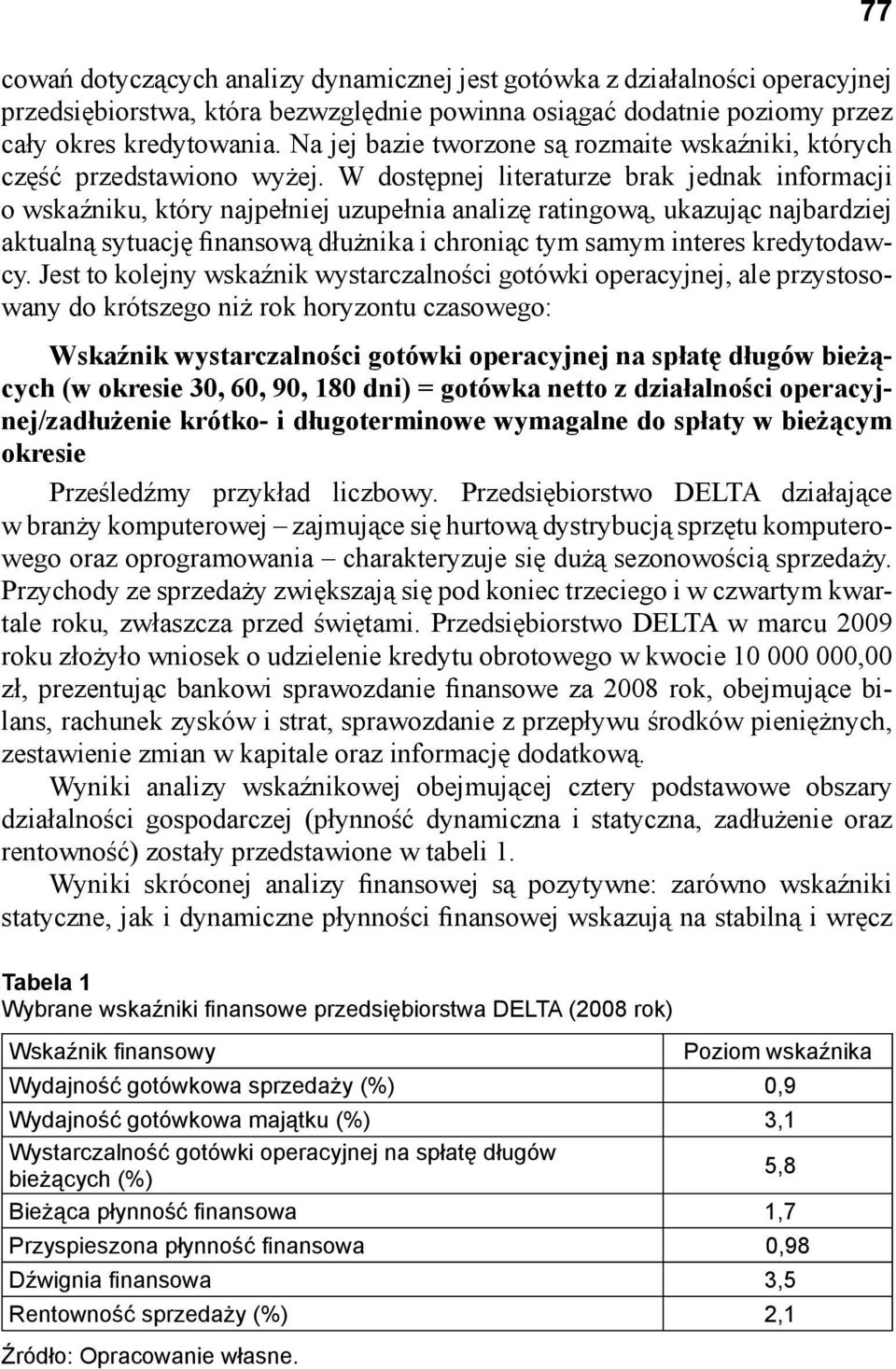 W dostępnej literaturze brak jednak informacji o wskaźniku, który najpełniej uzupełnia analizę ratingową, ukazując najbardziej aktualną sytuację finansową dłużnika i chroniąc tym samym interes