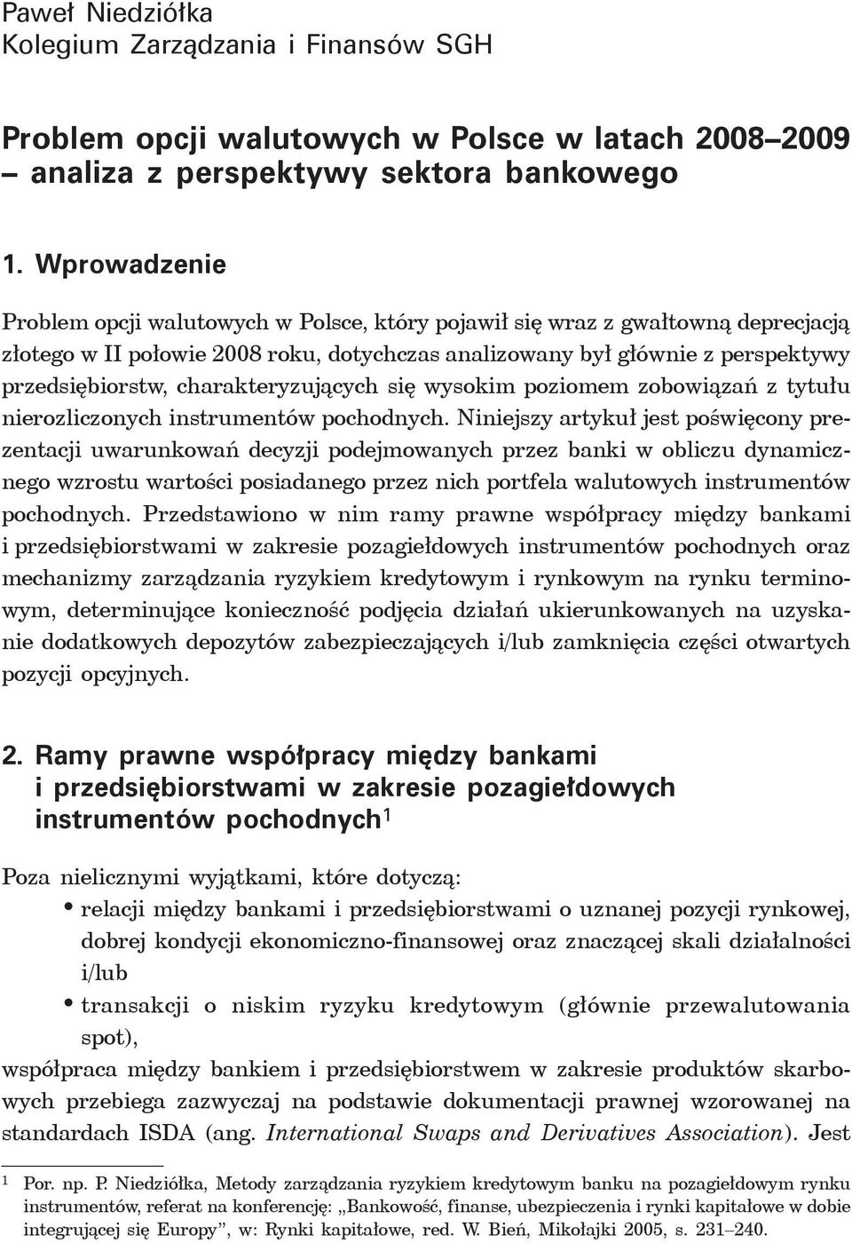 charakteryzujących się wysokim poziomem zobowiązań z tytułu nierozliczonych instrumentów pochodnych.