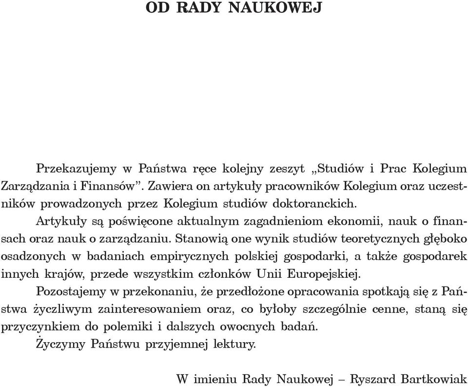 Artykuły są poświęcone aktualnym zagadnieniom ekonomii, nauk o finansach oraz nauk o zarządzaniu.