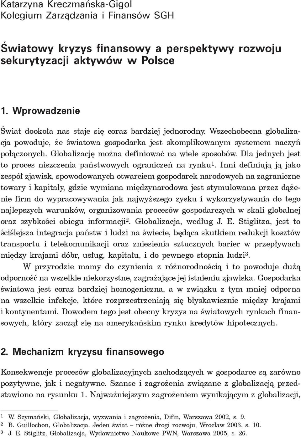 Globalizację można definiować na wiele sposobów. Dla jednych jest to proces niszczenia państwowych ograniczeń na rynku.