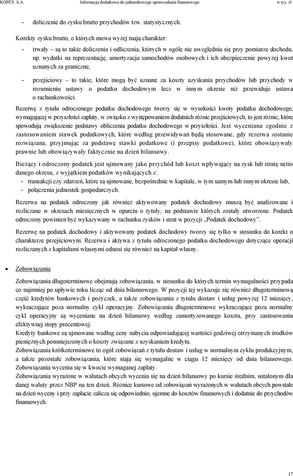 wydatki na reprezentację, amortyzacja samochodów osobowych i ich ubezpieczenie powyżej kwot uznanych za graniczne, - przejściowy to takie, które mogą być uznane za koszty uzyskania przychodów lub