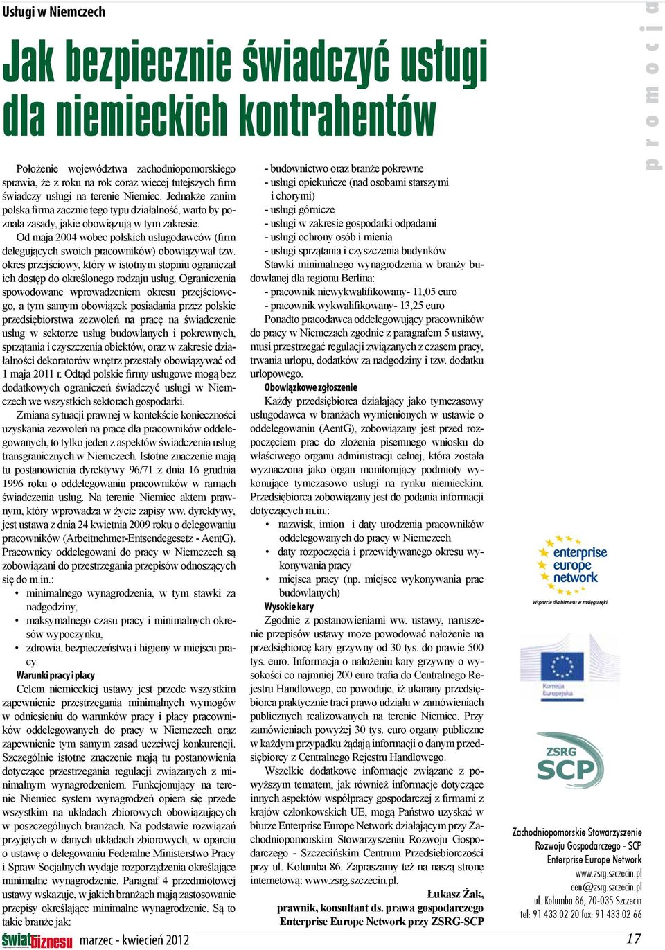 Od maja 2004 wobec polskich usługodawców (firm delegujących swoich pracowników) obowiązywał tzw. okres przejściowy, który w istotnym stopniu ograniczał ich dostęp do określonego rodzaju usług.