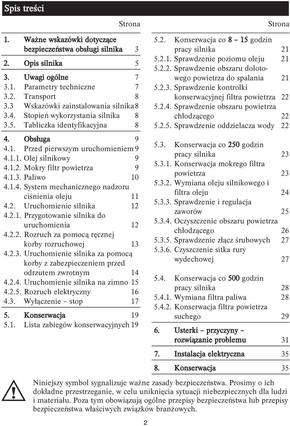 Mokry filtr powietrza 9 4..3. Paliwo 0 4..4. System mechanicznego nadzoru ciśnienia oleju 4.2. Uruchomienie silnika 2 4.2.. Przygotowanie silnika do uruchomienia 2 4.2.2. Rozruch za pomocą ręcznej korby rozruchowej 3 4.