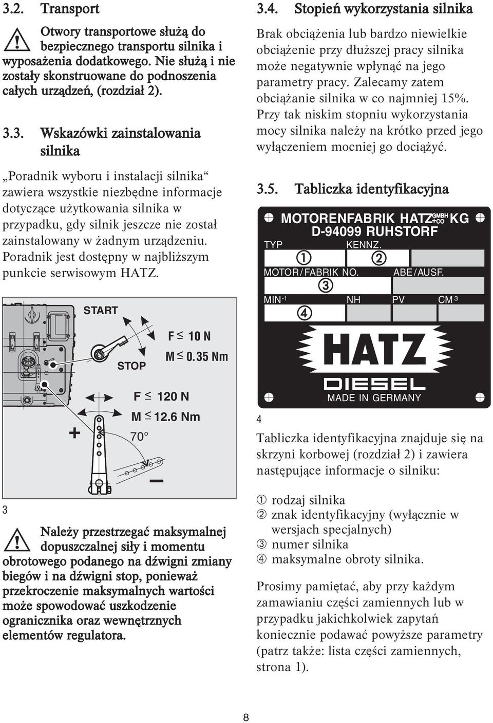 żadnym urządzeniu. Poradnik jest dostępny w najbliższym punkcie serwisowym HATZ. START 3.4.