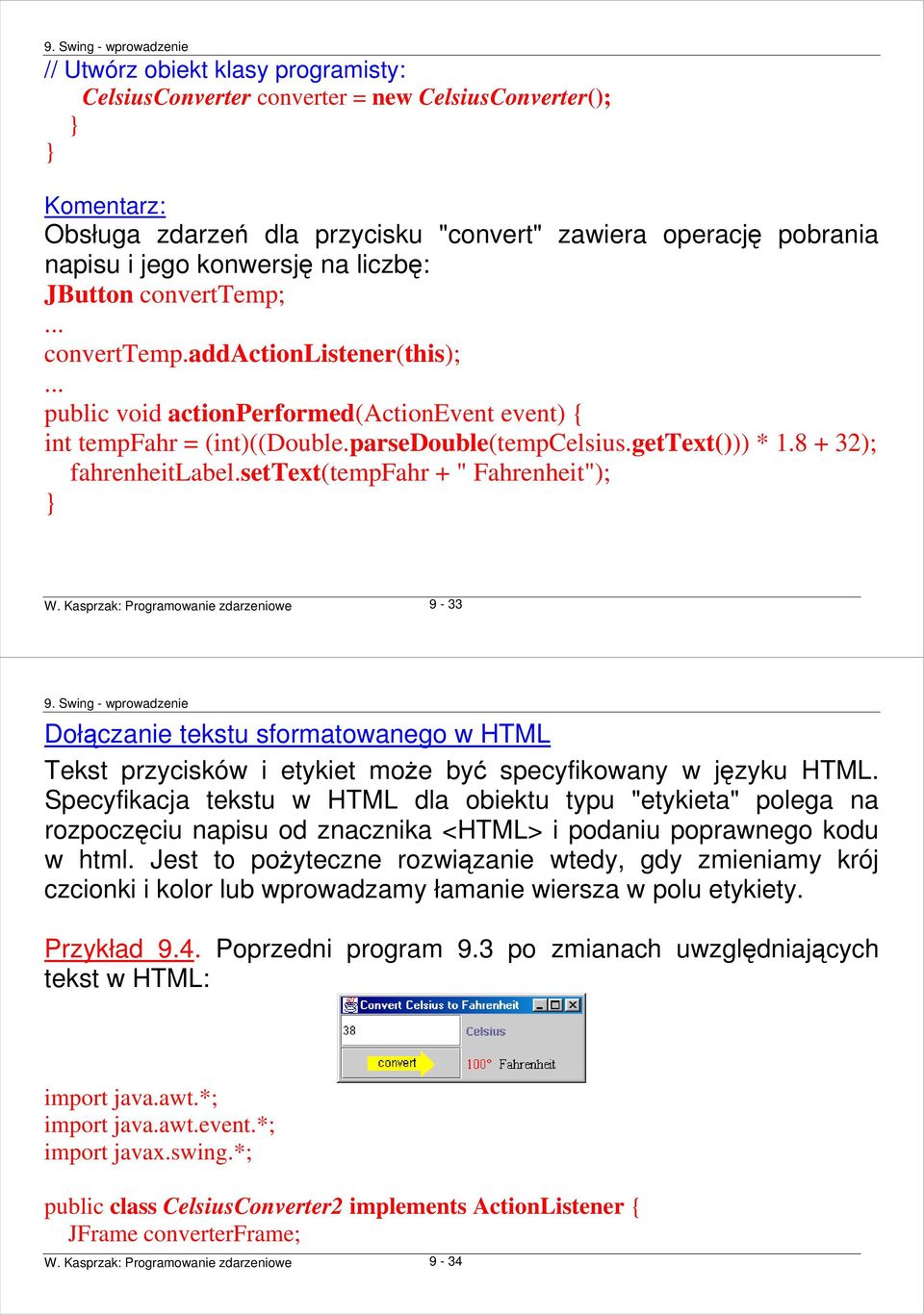 8 + 32); fahrenheitlabel.settext(tempfahr + " Fahrenheit"); W.