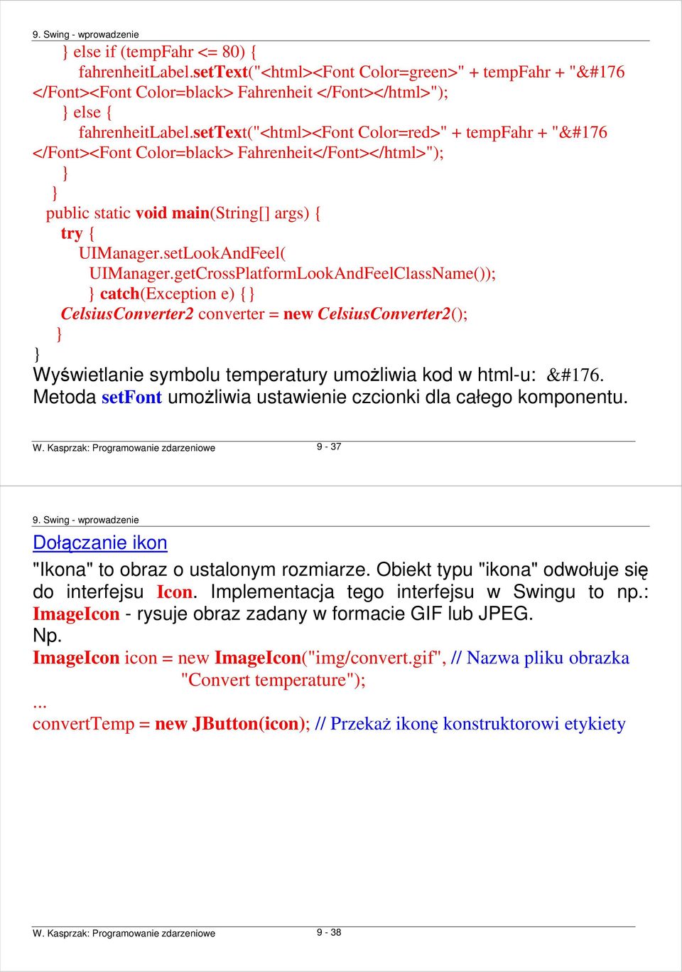 getCrossPlatformLookAndFeelClassName()); catch(exception e) { CelsiusConverter2 converter = new CelsiusConverter2(); Wyświetlanie symbolu temperatury umoŝliwia kod w html-u: &#176.