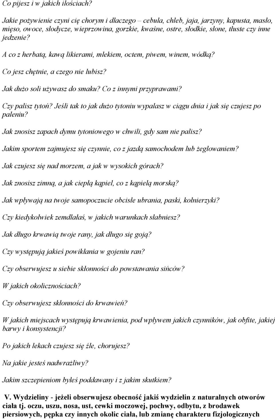 A co z herbatą, kawą likierami, mlekiem, octem, piwem, winem, wódką? Co jesz chętnie, a czego nie lubisz? Jak dużo soli używasz do smaku? Co z innymi przyprawami? Czy palisz tytoń?