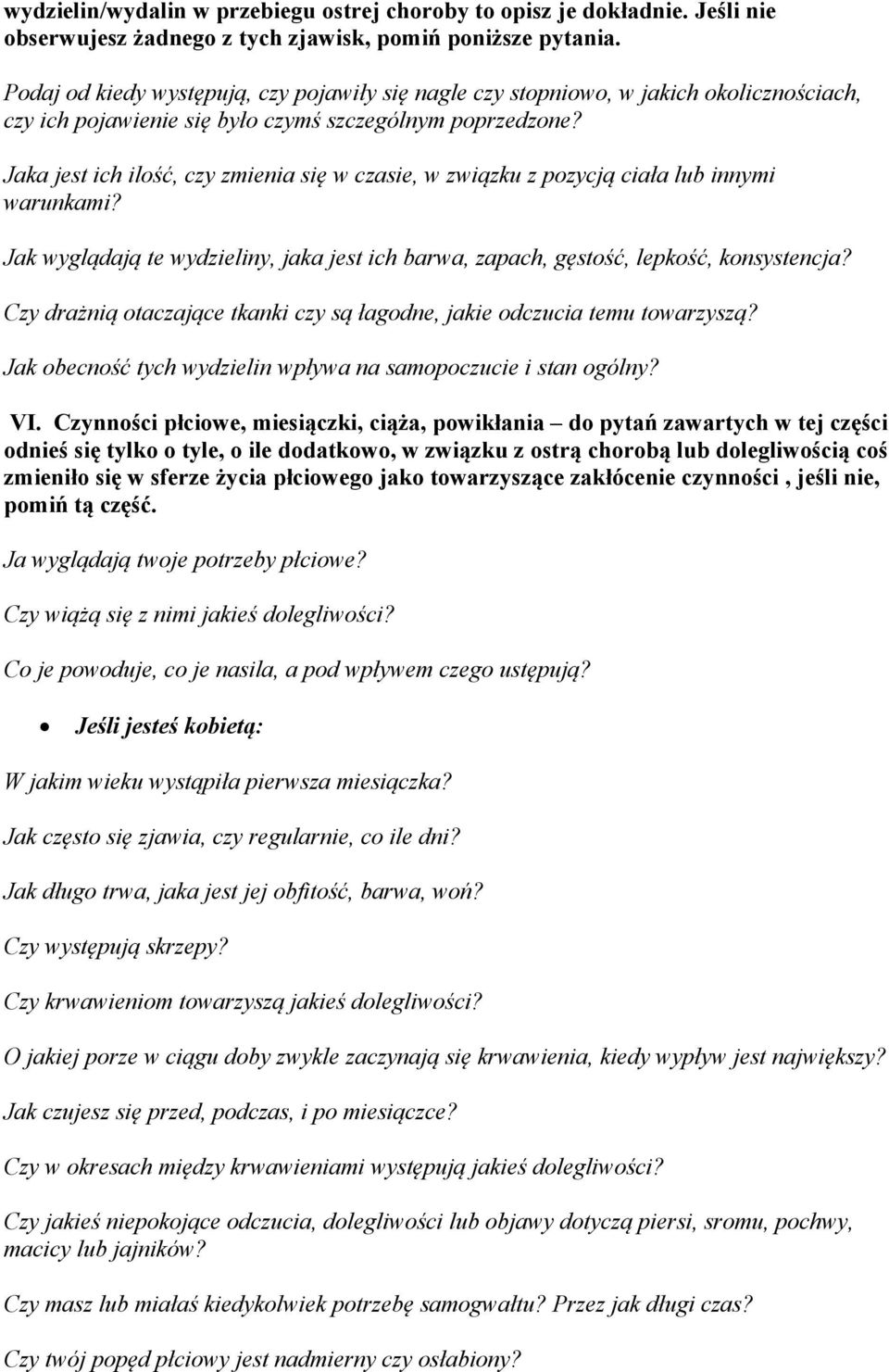 Jaka jest ich ilość, czy zmienia się w czasie, w związku z pozycją ciała lub innymi warunkami? Jak wyglądają te wydzieliny, jaka jest ich barwa, zapach, gęstość, lepkość, konsystencja?