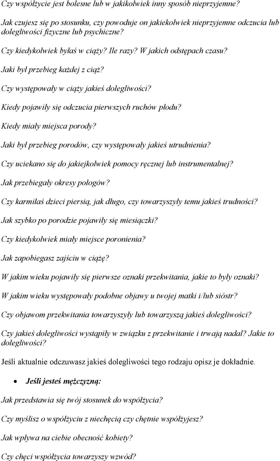 Kiedy miały miejsca porody? Jaki był przebieg porodów, czy występowały jakieś utrudnienia? Czy uciekano się do jakiejkolwiek pomocy ręcznej lub instrumentalnej? Jak przebiegały okresy połogów?