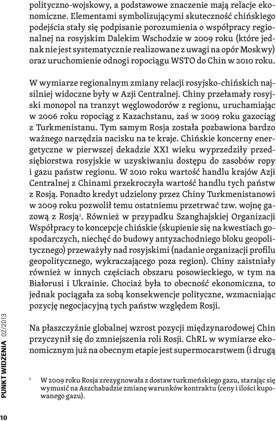 realizowane z uwagi na opór Moskwy) oraz uruchomienie odnogi ropociągu WSTO do Chin w 2010 roku. W wymiarze regionalnym zmiany relacji rosyjsko-chińskich najsilniej widoczne były w Azji Centralnej.