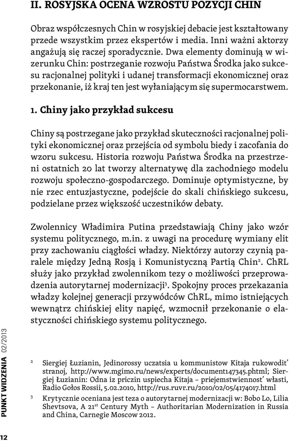 supermocarstwem. 1. Chiny jako przykład sukcesu Chiny są postrzegane jako przykład skuteczności racjonalnej polityki ekonomicznej oraz przejścia od symbolu biedy i zacofania do wzoru sukcesu.