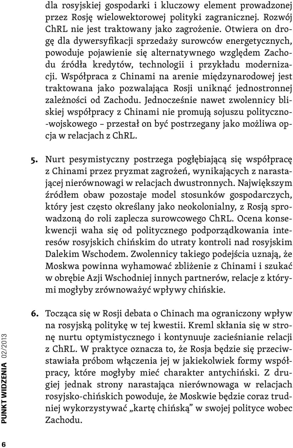 Współpraca z Chinami na arenie międzynarodowej jest traktowana jako pozwalająca Rosji uniknąć jednostronnej zależności od Zachodu.