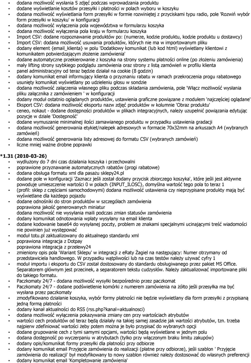 kraju w formularzu koszyka Import CSV: dodane rozpoznawanie produktów po: (numerze, kodzie produktu, kodzie produktu u dostawcy) Import CSV: dodana możliwość usuwania produktów, których nie ma w