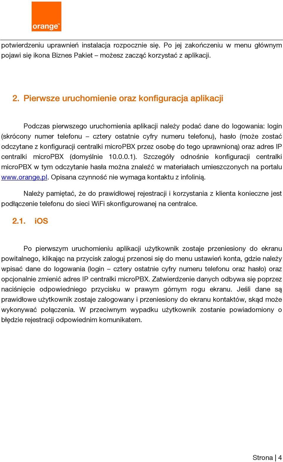 hasło (może zostać odczytane z konfiguracji centralki micropbx przez osobę do tego uprawnioną) oraz adres IP centralki micropbx (domyślnie 10.0.0.1).