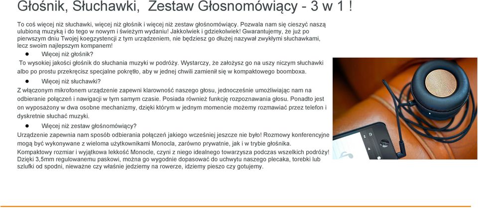 Gwarantujemy, że już po pierwszym dniu Twojej koegzystencji z tym urządzeniem, nie będziesz go dłużej nazywał zwykłymi słuchawkami, lecz swoim najlepszym kompanem! Więcej niż głośnik?