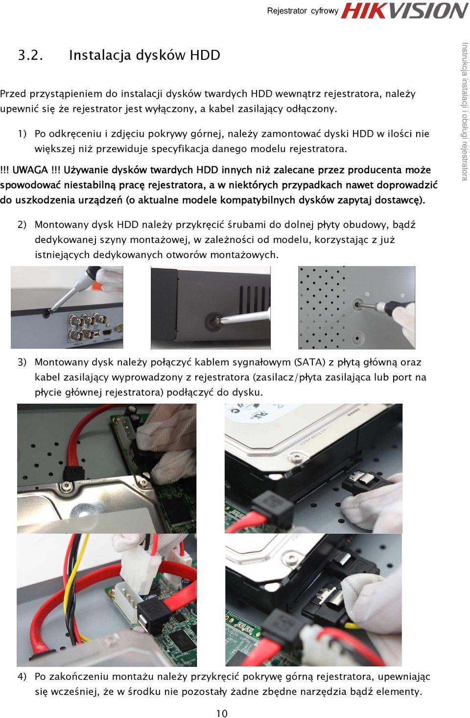 !! Używanie dysków twardych HDD innych niż zalecane przez producenta może spowodować niestabilną pracę rejestratora, a w niektórych przypadkach nawet doprowadzić do uszkodzenia urządzeń (o aktualne