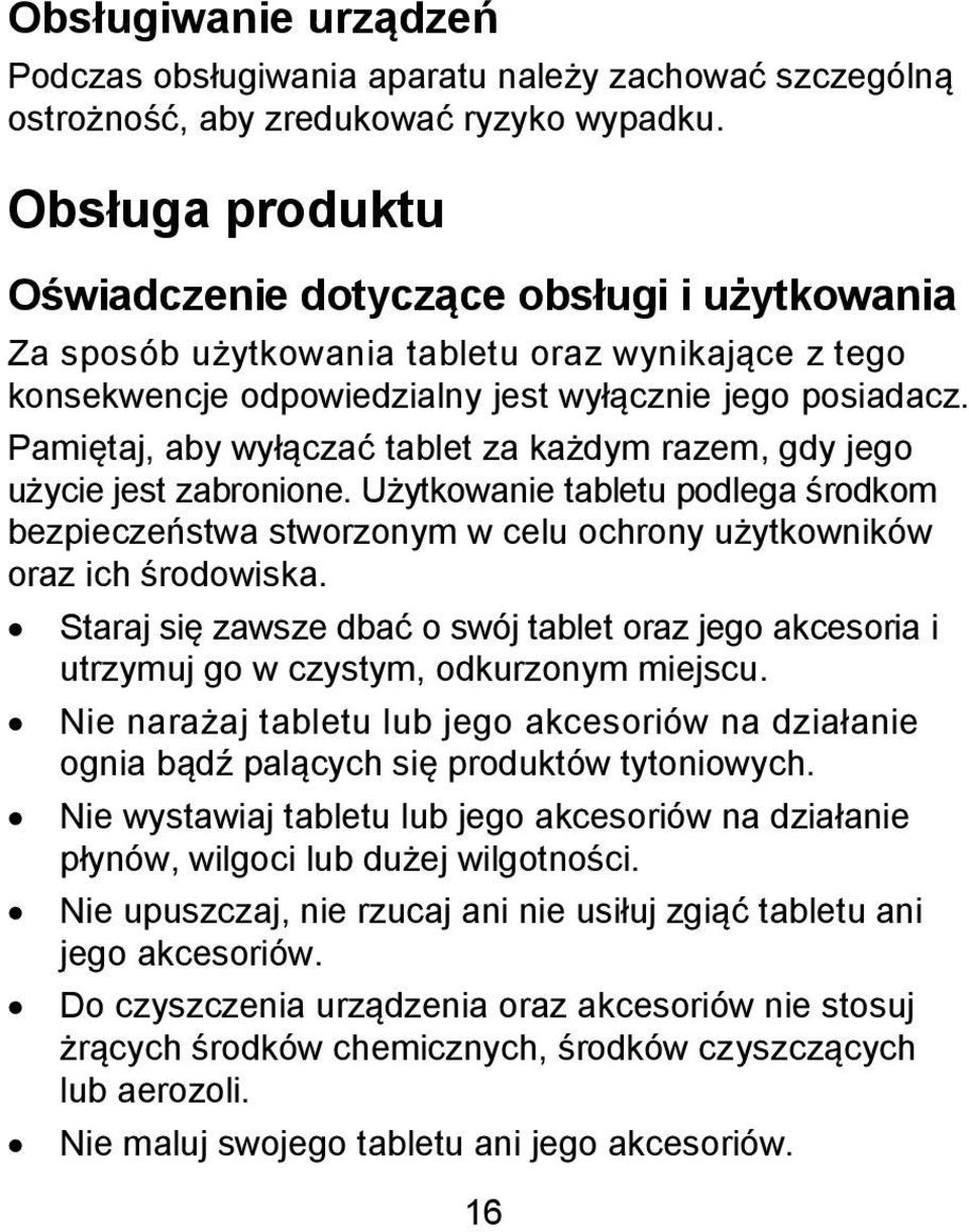 Pamiętaj, aby wyłączać tablet za każdym razem, gdy jego użycie jest zabronione. Użytkowanie tabletu podlega środkom bezpieczeństwa stworzonym w celu ochrony użytkowników oraz ich środowiska.