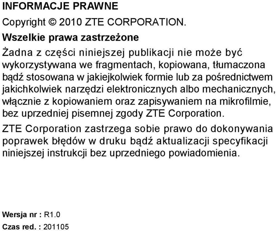 jakiejkolwiek formie lub za pośrednictwem jakichkolwiek narzędzi elektronicznych albo mechanicznych, włącznie z kopiowaniem oraz zapisywaniem na