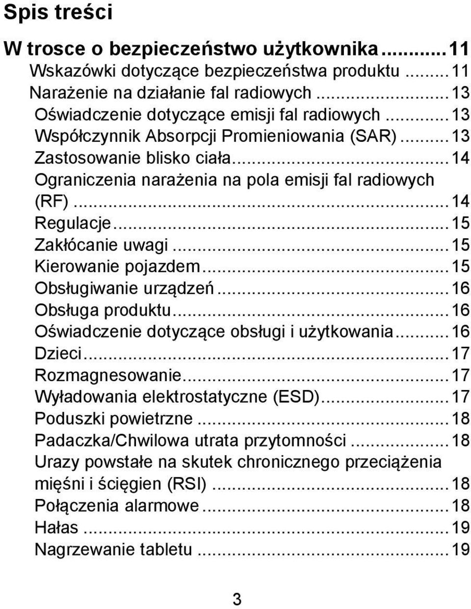 .. 15 Kierowanie pojazdem... 15 Obsługiwanie urządzeń... 16 Obsługa produktu... 16 Oświadczenie dotyczące obsługi i użytkowania... 16 Dzieci... 17 Rozmagnesowanie.