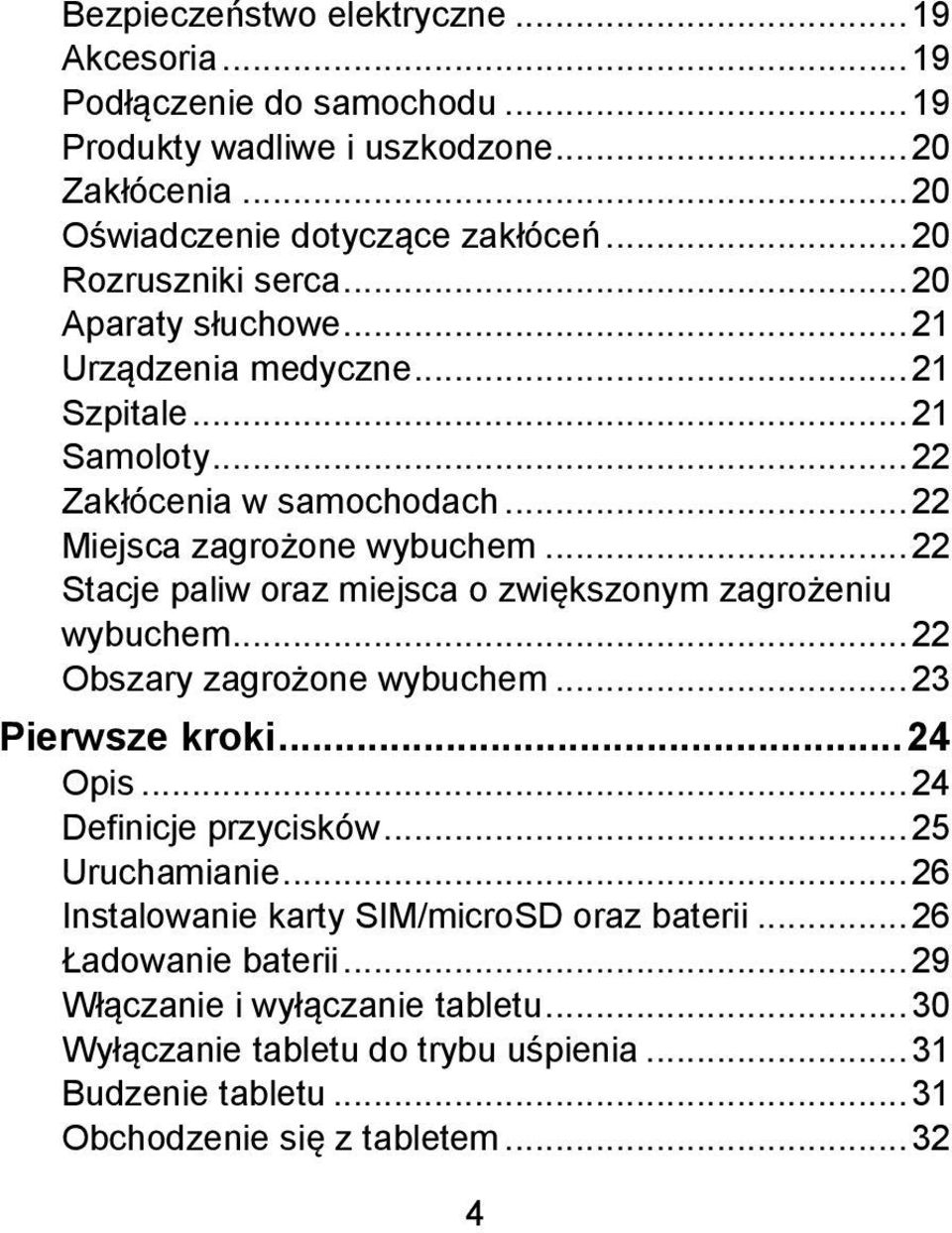 .. 22 Stacje paliw oraz miejsca o zwiększonym zagrożeniu wybuchem... 22 Obszary zagrożone wybuchem... 23 Pierwsze kroki... 24 Opis... 24 Definicje przycisków... 25 Uruchamianie.