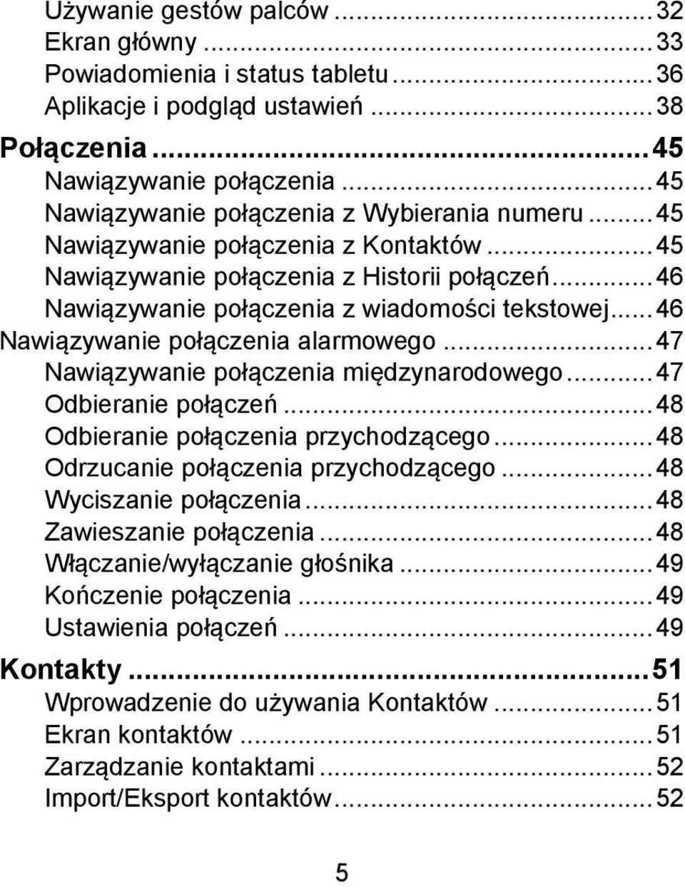 .. 46 Nawiązywanie połączenia alarmowego... 47 Nawiązywanie połączenia międzynarodowego... 47 Odbieranie połączeń... 48 Odbieranie połączenia przychodzącego... 48 Odrzucanie połączenia przychodzącego.