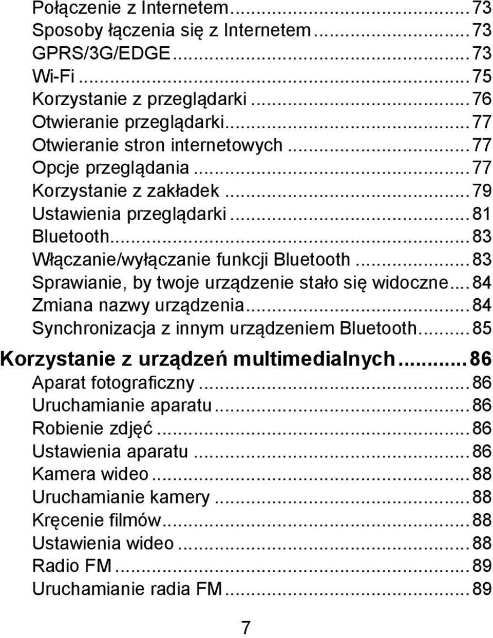 .. 83 Sprawianie, by twoje urządzenie stało się widoczne... 84 Zmiana nazwy urządzenia... 84 Synchronizacja z innym urządzeniem Bluetooth... 85 Korzystanie z urządzeń multimedialnych.