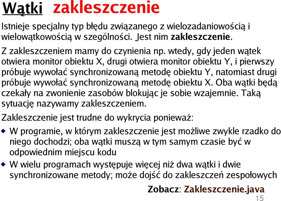 obiektu X. Oba wątki będą czekały na zwonienie zasobów blokując je sobie wzajemnie. Taką sytuację nazywamy zakleszczeniem.