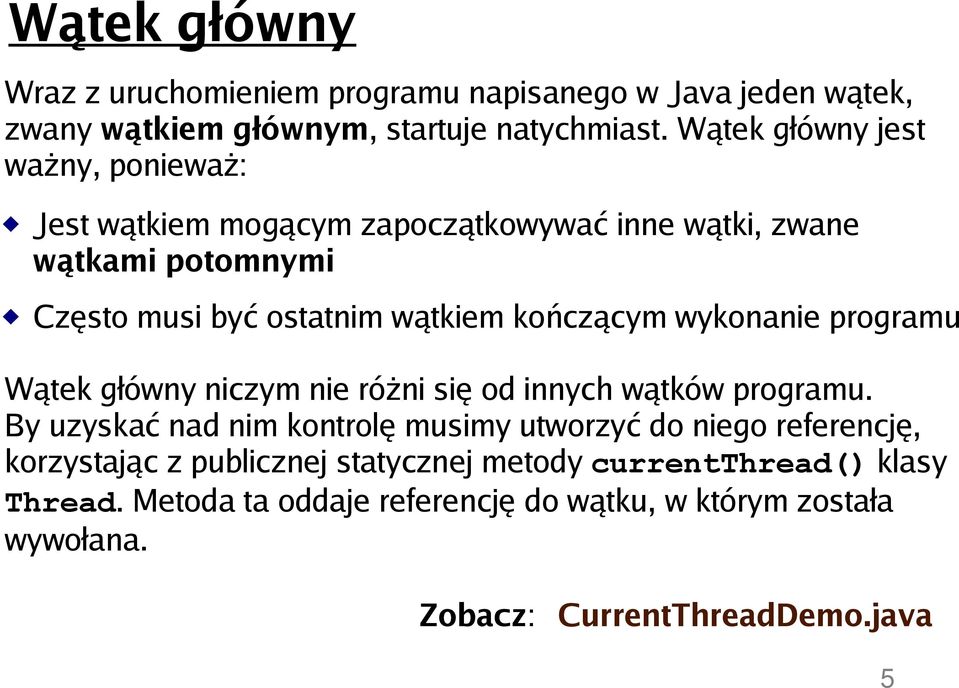 kończącym wykonanie programu Wątek główny niczym nie różni się od innych wątków programu.