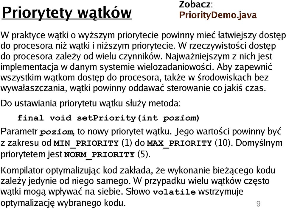 Aby zapewnić wszystkim wątkom dostęp do procesora, także w środowiskach bez wywałaszczania, wątki powinny oddawać sterowanie co jakiś czas.