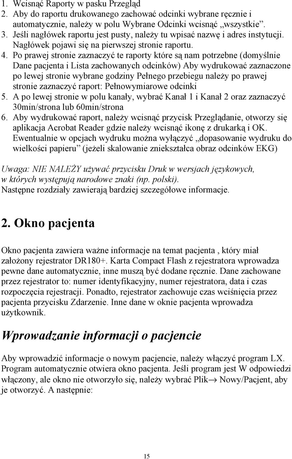 Po prawej stronie zaznaczyć te raporty które są nam potrzebne (domyślnie Dane pacjenta i Lista zachowanych odcinków) Aby wydrukować zaznaczone po lewej stronie wybrane godziny Pełnego przebiegu