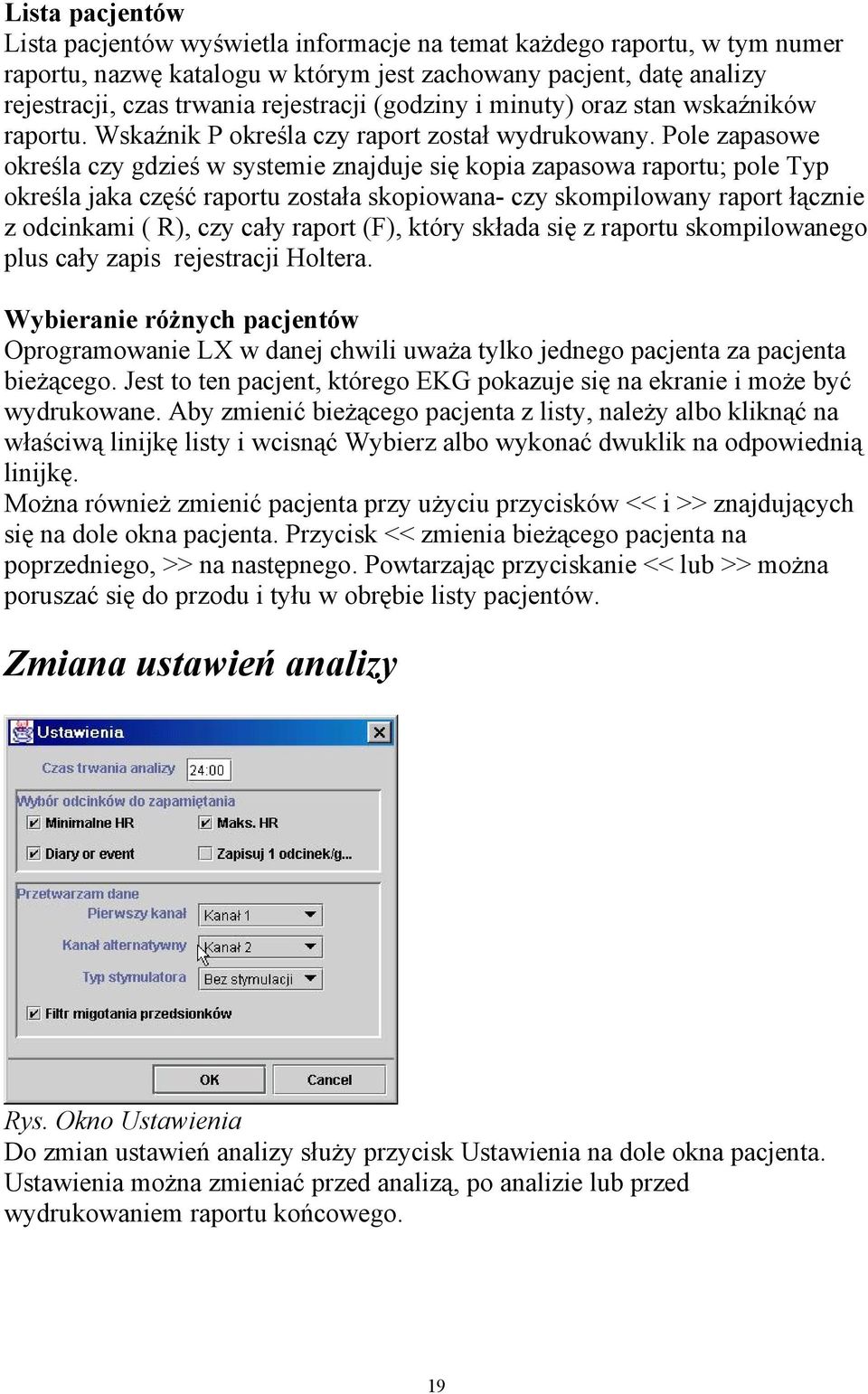 Pole zapasowe określa czy gdzieś w systemie znajduje się kopia zapasowa raportu; pole Typ określa jaka część raportu została skopiowana- czy skompilowany raport łącznie z odcinkami ( R), czy cały