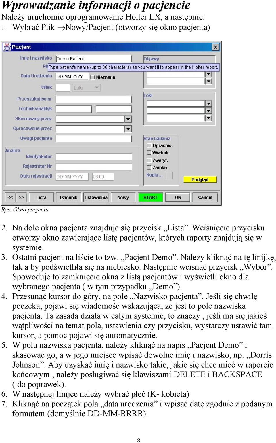 Pacjent Demo. Należy kliknąć na tę linijkę, tak a by podświetliła się na niebiesko. Następnie wcisnąć przycisk Wybór.