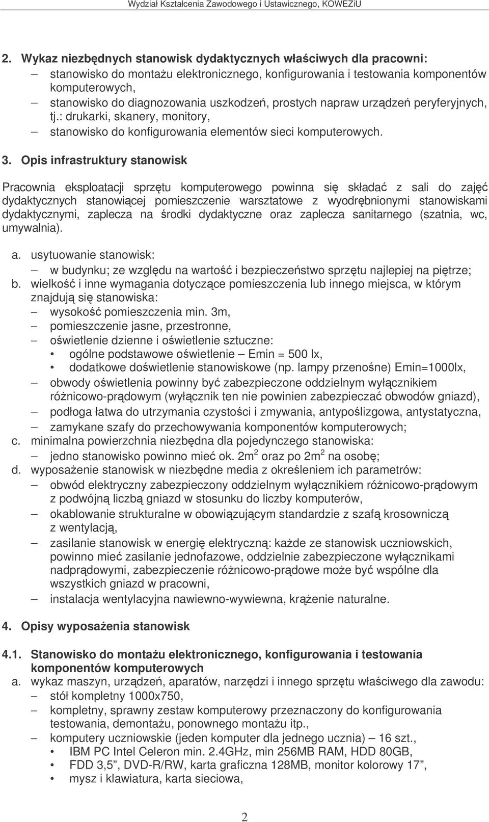 Opis infrastruktury stanowisk Pracownia eksploatacji sprztu komputerowego powinna si składa z sali do zaj dydaktycznych stanowicej pomieszczenie warsztatowe z wyodrbnionymi stanowiskami