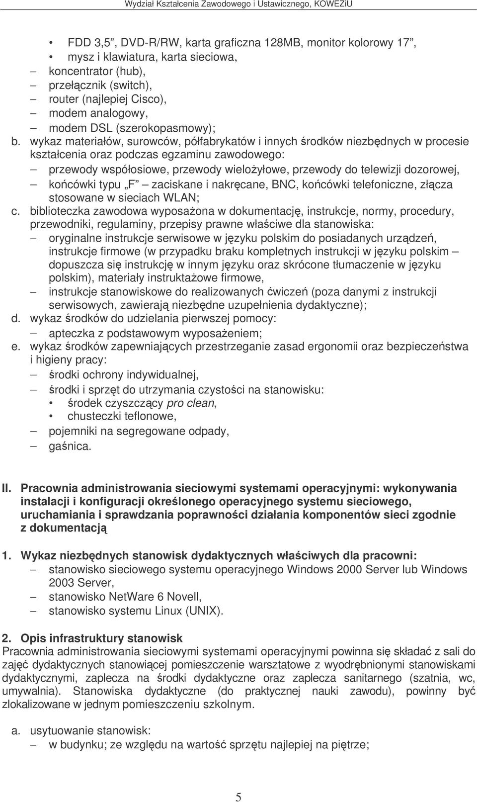 dozorowej, kocówki typu F zaciskane i nakrcane, BNC, kocówki telefoniczne, złcza stosowane w sieciach WLAN; c.