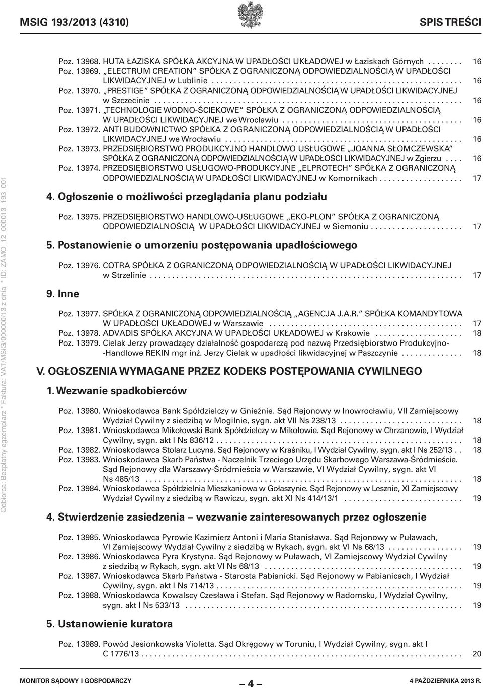 PRESTIGE SPÓŁKA Z OGRANICZONĄ ODPOWIEDZIALNOŚCIĄ W UPADŁOŚCI LIKWIDACYJNEJ w Szczecinie...................................................................... 16 Poz. 13971.